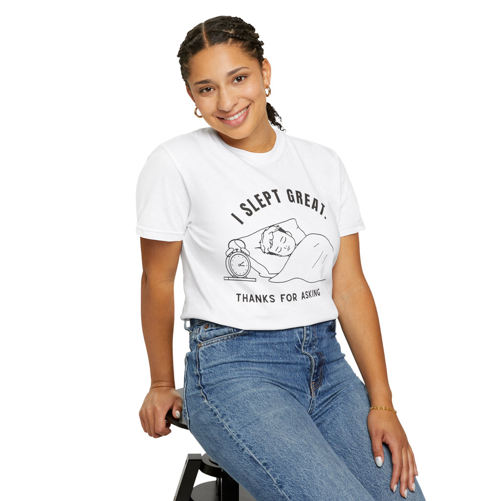 I Slept Great "Thanks For Asking" T-Shirt