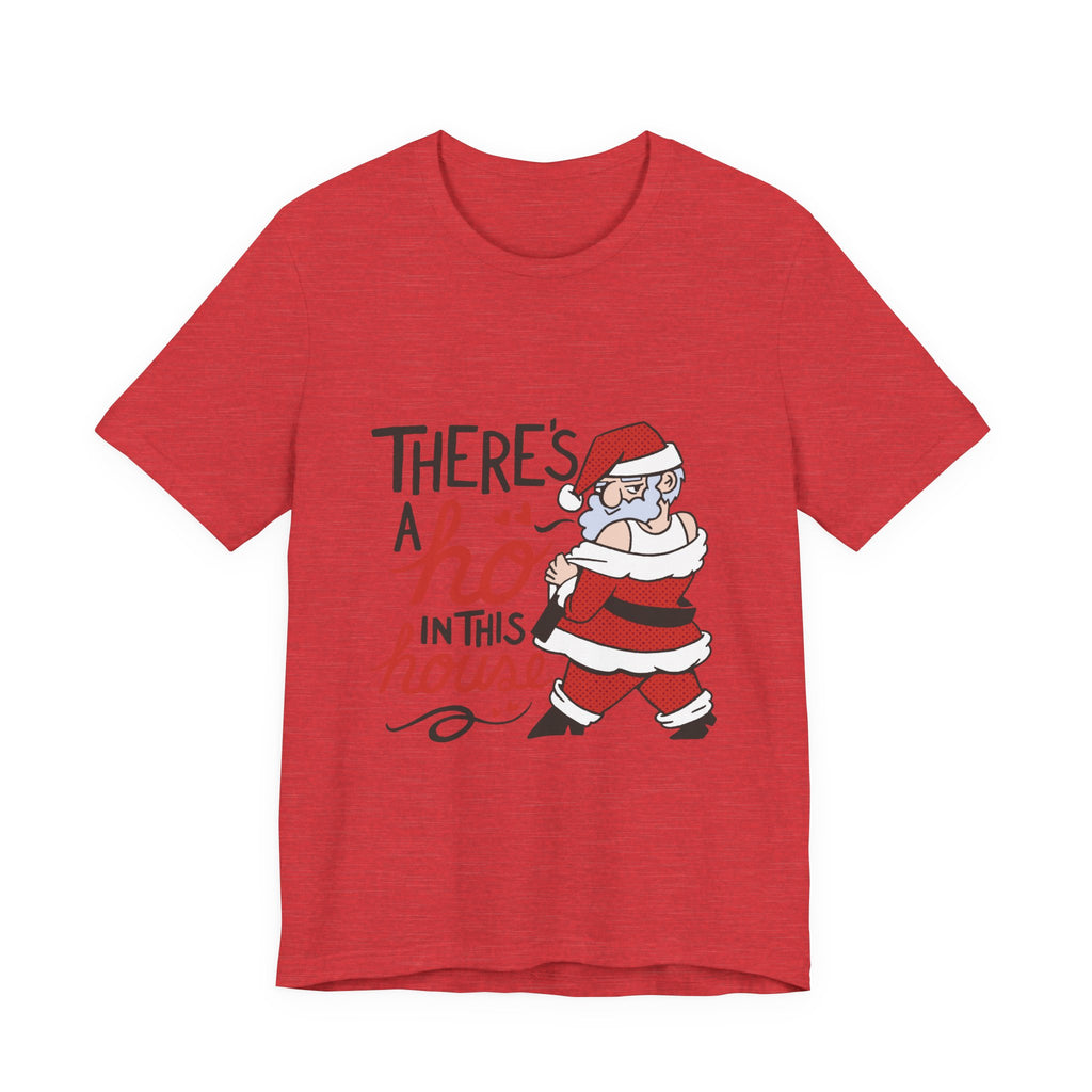 There's a Ho in This House Christmas Tee - Funny Santa Holiday T-Shirt
