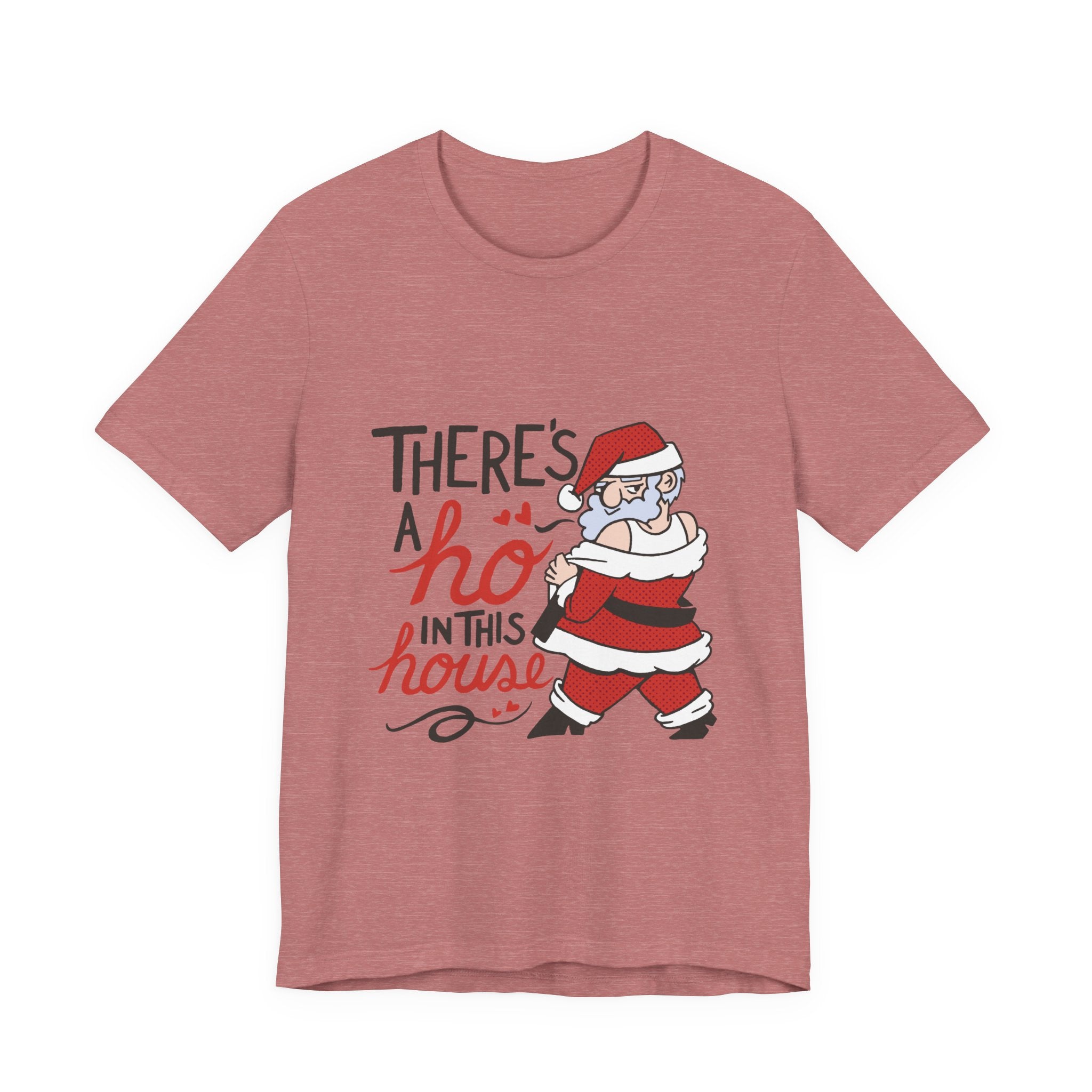 There's a Ho in This House Christmas Tee - Funny Santa Holiday T-Shirt