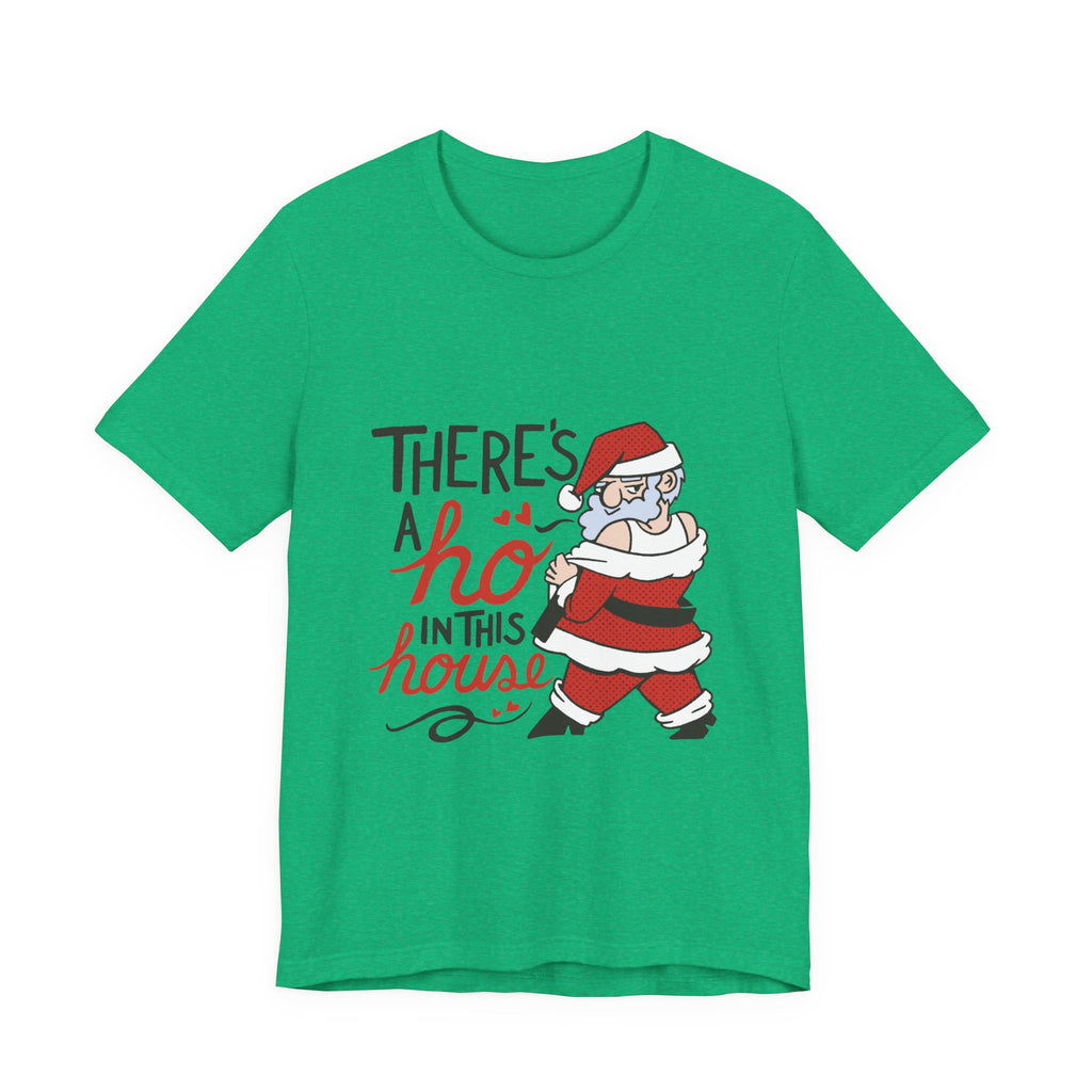 There's a Ho in This House Christmas Tee - Funny Santa Holiday T-Shirt