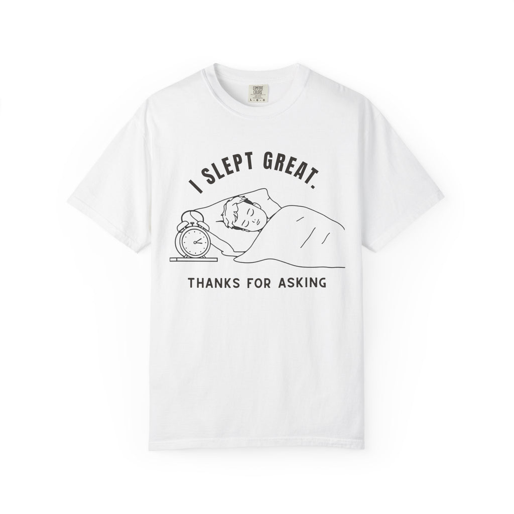 I Slept Great "Thanks For Asking" T-Shirt