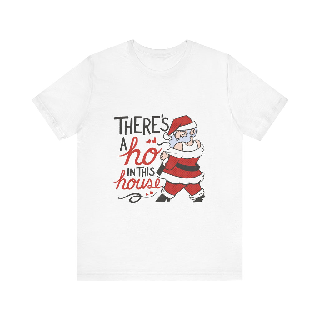 There's a Ho in This House Christmas Tee - Funny Santa Holiday T-Shirt