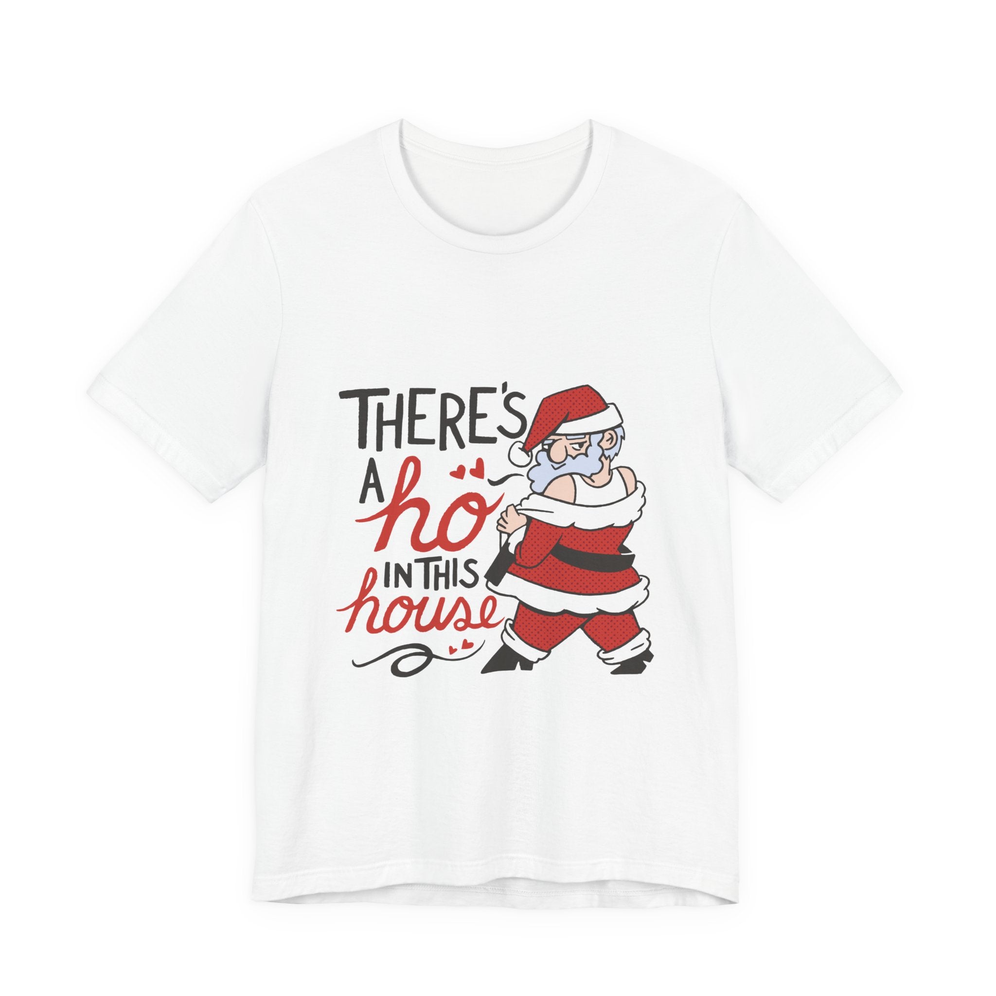 There's a Ho in This House Christmas Tee - Funny Santa Holiday T-Shirt