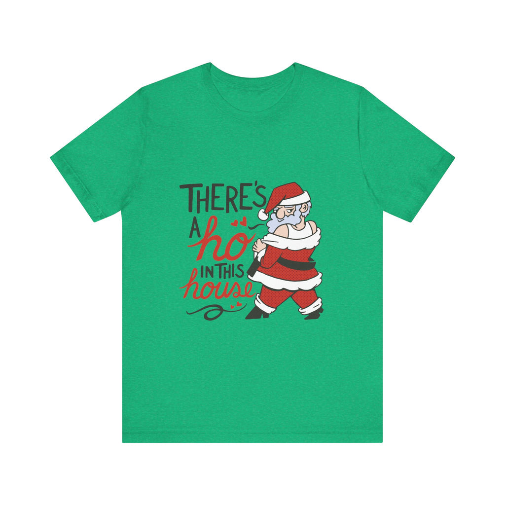 There's a Ho in This House Christmas Tee - Funny Santa Holiday T-Shirt
